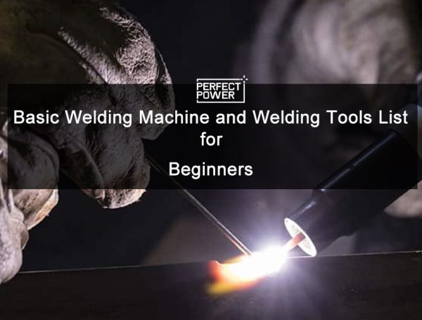 Basic Welding Machine and Welding Tools List for Beginners