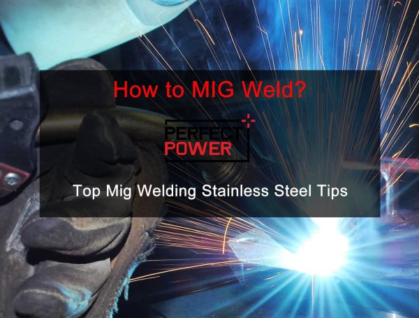 How to MIG Welding Stainless Steel? MIG Welding Tips for Best Results