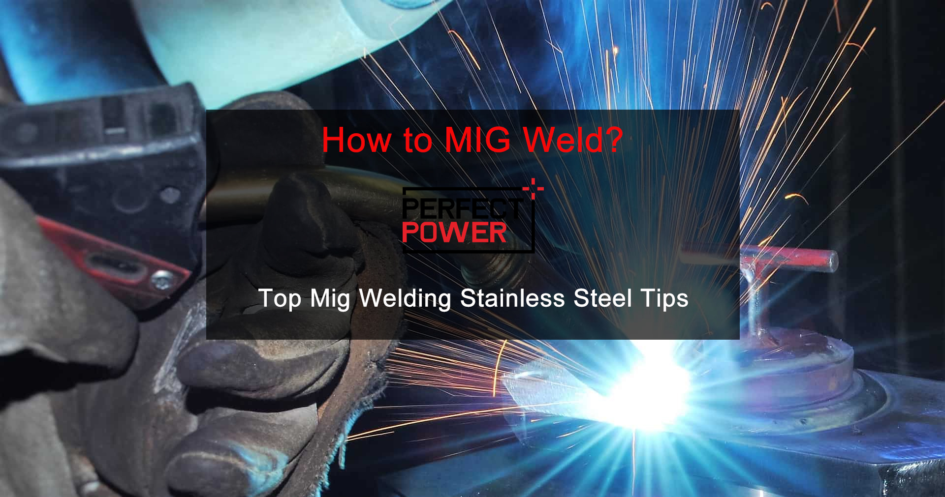 How to MIG Welding Stainless Steel? MIG Welding Tips for Best Results
