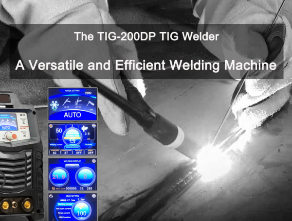 The TIG-200DP TIG Welder: A Versatile and Efficient Welding Machine