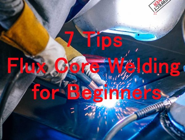 7 Tips & Tricks to Get You Started with Flux Core Welding for Beginners