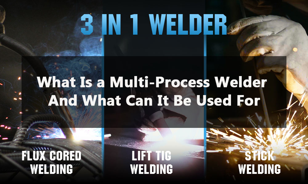 What Is a Multi-Process Welder And What Can It Be Used For