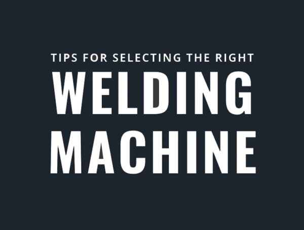 Choosing the Right Welding Machine: Helpful Tips