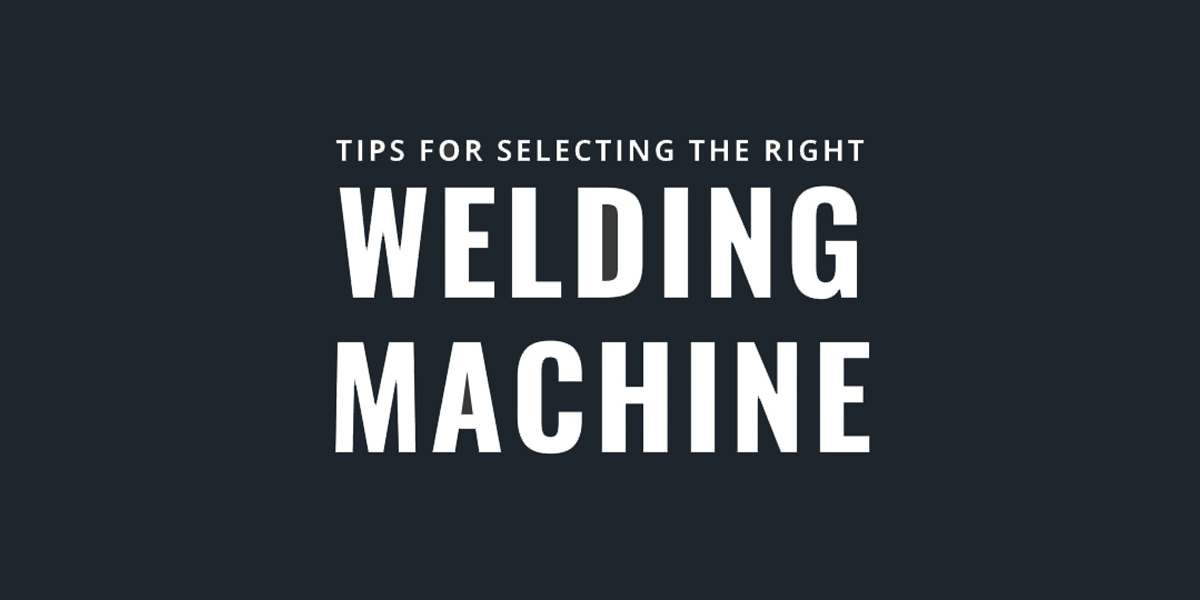 Choosing the Right Welding Machine: Helpful Tips