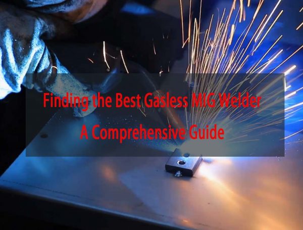 Finding the Best Gasless MIG Welder: A Comprehensive Guide