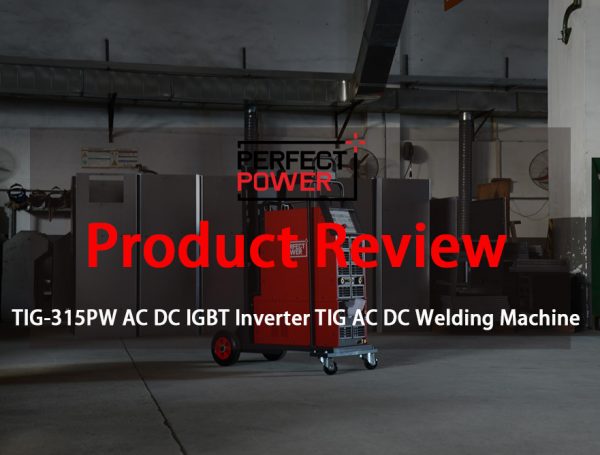 TIG-315PW AC DC IGBT Inverter TIG AC DC Welding Machine – Product Review