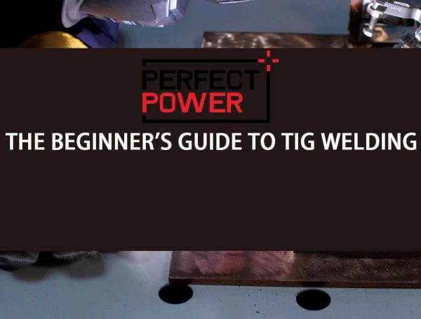 The Beginner’s Guide to TIG Welding