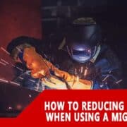How to Reducing Spatter When Using a MIG Welder