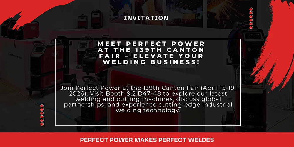 Perfect Power Welders at the 139th Canton Fair: Discover Advanced Welding Technology (Booth 9.2 D47-48)