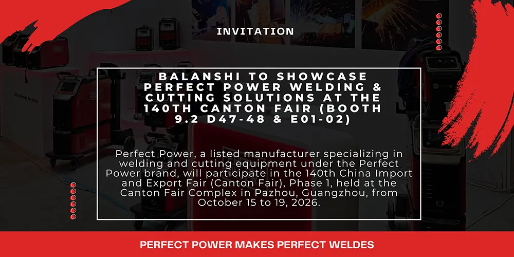 Balanshi to Showcase Perfect Power Welding & Cutting Solutions at the 140th Canton Fair (Booth 9.2 D47-48 & E01-02) 1 Balanshi to Showcase Perfect Power Welding & Cutting Solutions at the 140th Canton Fair